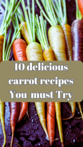 10 delicious carrot recipes you must try